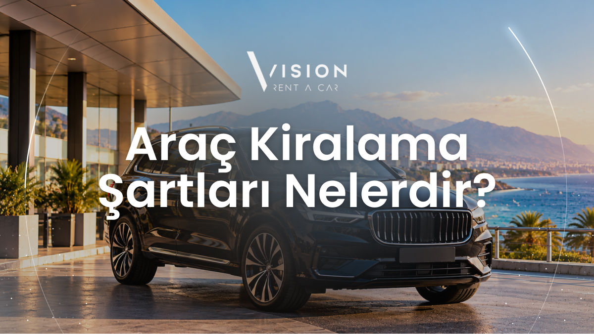 Araç Kiralama Şartları Nelerdir?