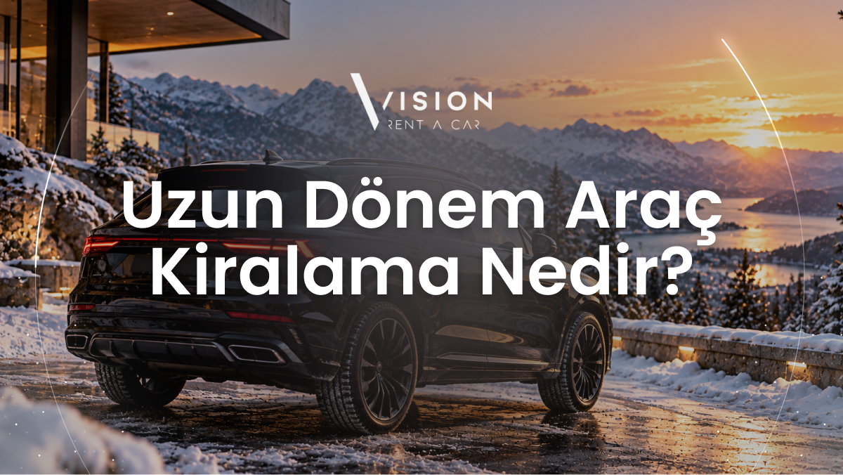 Uzun Dönem Araç Kiralama Nedir?